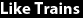 Like Trains & Taxis